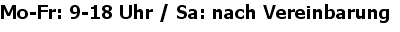 Mo-Fr: 9-18 Uhr / Sa: nach Vereinbarung